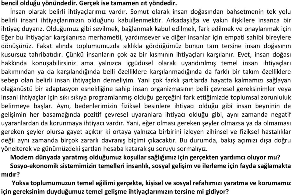 Olduğumuz gibi sevilmek, bağlanmak kabul edilmek, fark edilmek ve onaylanmak için Eğer bu ihtiyaçlar karşılanırsa merhametli, yardımsever ve diğer insanlar için empati sahibi bireylere dönüşürüz.