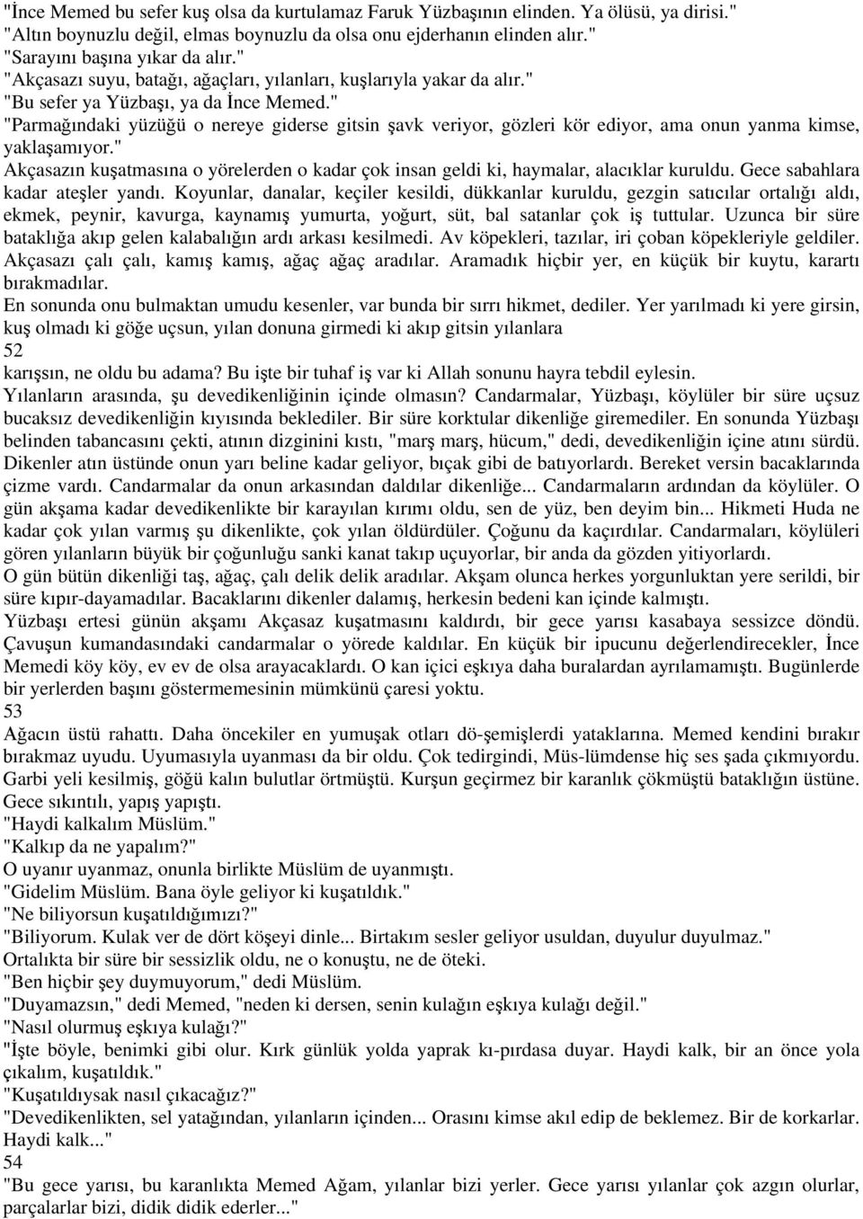 " "Parma ndaki yüzü ü o nereye giderse gitsin avk veriyor, gözleri kör ediyor, ama onun yanma kimse, yakla am yor.