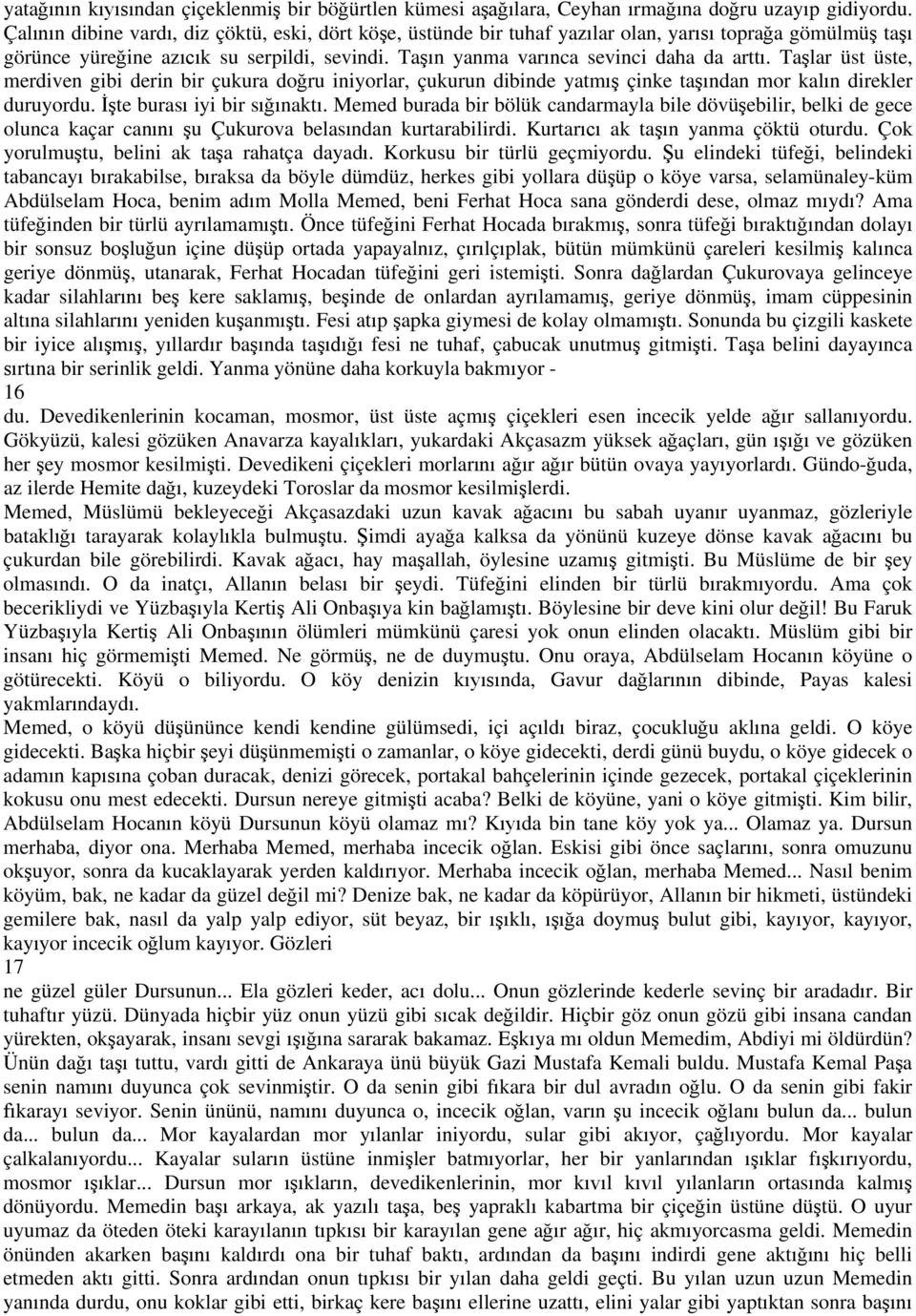 Ta lar üst üste, merdiven gibi derin bir çukura do ru iniyorlar, çukurun dibinde yatm çinke ta ndan mor kal n direkler duruyordu. te buras iyi bir s nakt.