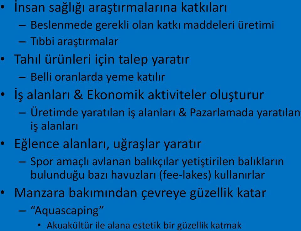 Pazarlamada yaratılan iş alanları Eğlence alanları, uğraşlar yaratır Spor amaçlı avlanan balıkçılar yetiştirilen balıkların