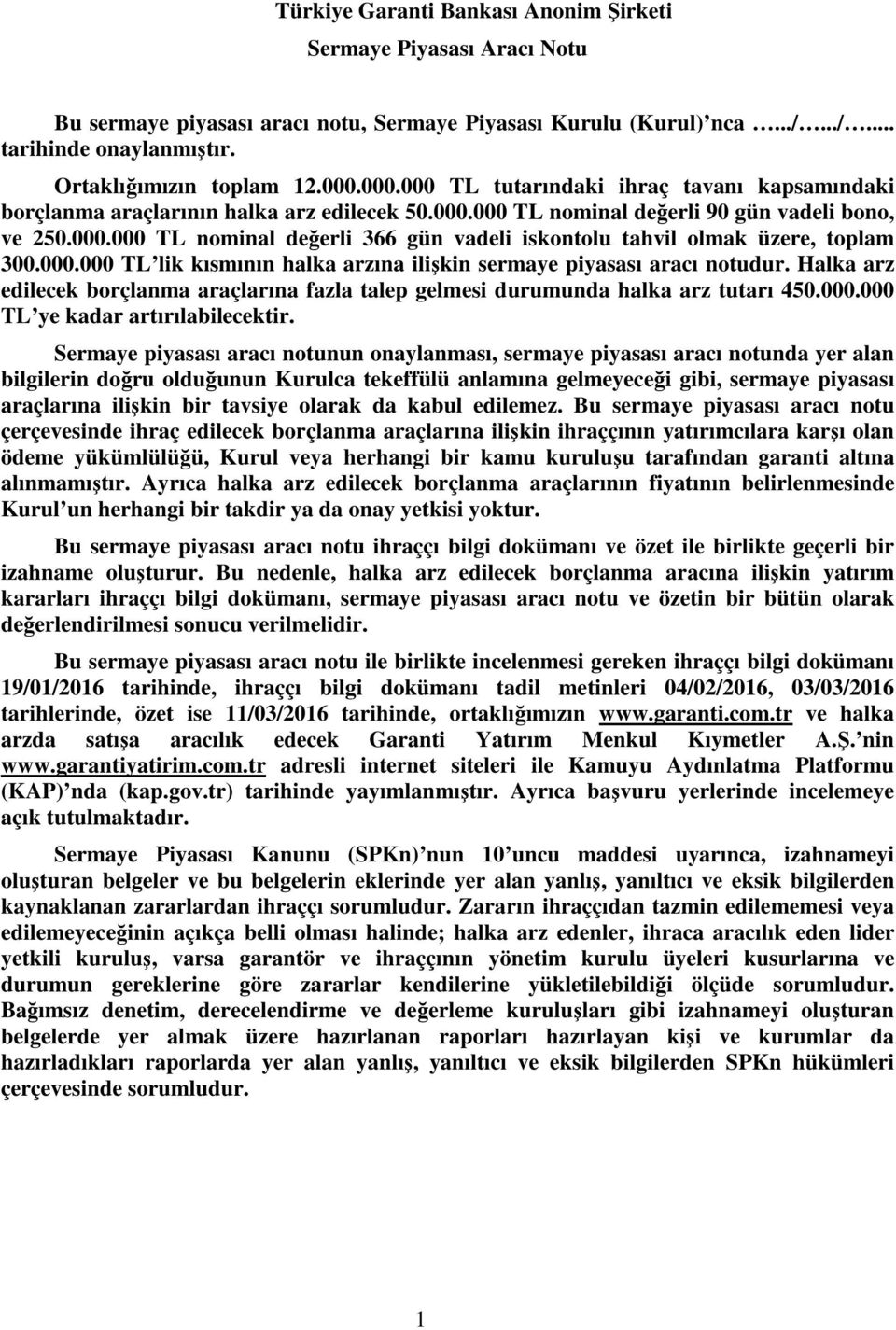 000.000 TL lik kısmının halka arzına ilişkin sermaye piyasası aracı notudur. Halka arz edilecek borçlanma araçlarına fazla talep gelmesi durumunda halka arz tutarı 450.000.000 TL ye kadar artırılabilecektir.