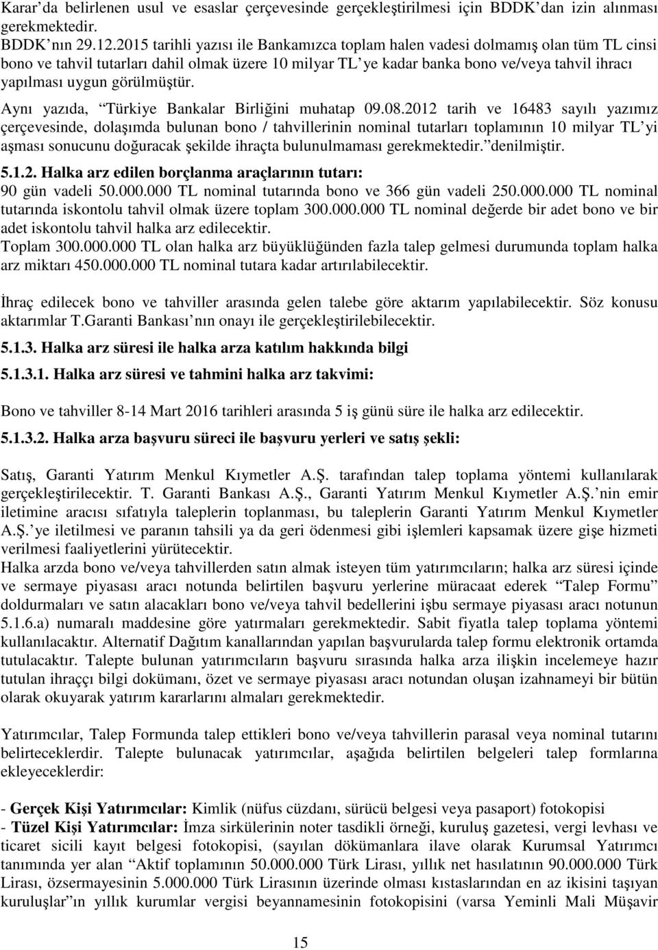 görülmüştür. Aynı yazıda, Türkiye Bankalar Birliğini muhatap 09.08.