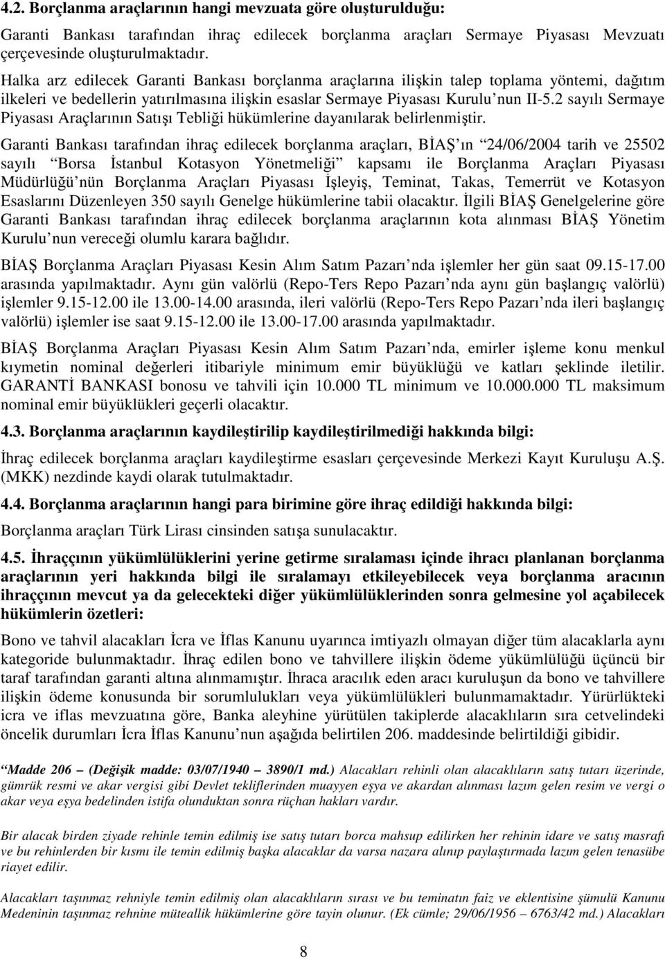 2 sayılı Sermaye Piyasası Araçlarının Satışı Tebliği hükümlerine dayanılarak belirlenmiştir.