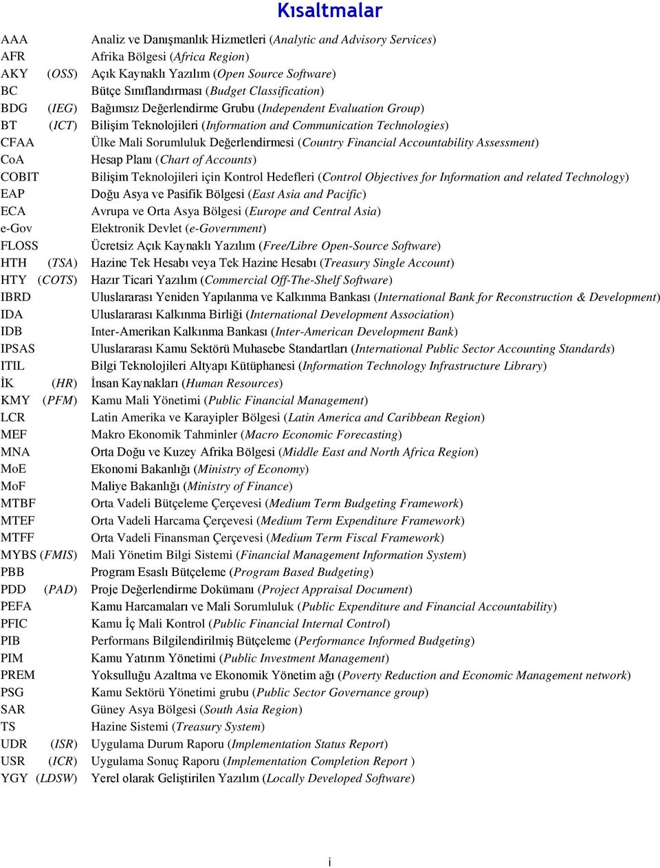 Değerlendirmesi (Country Financial Accountability Assessment) CoA Hesap Planı (Chart of Accounts) COBIT Bilişim Teknolojileri için Kontrol Hedefleri (Control Objectives for Information and related