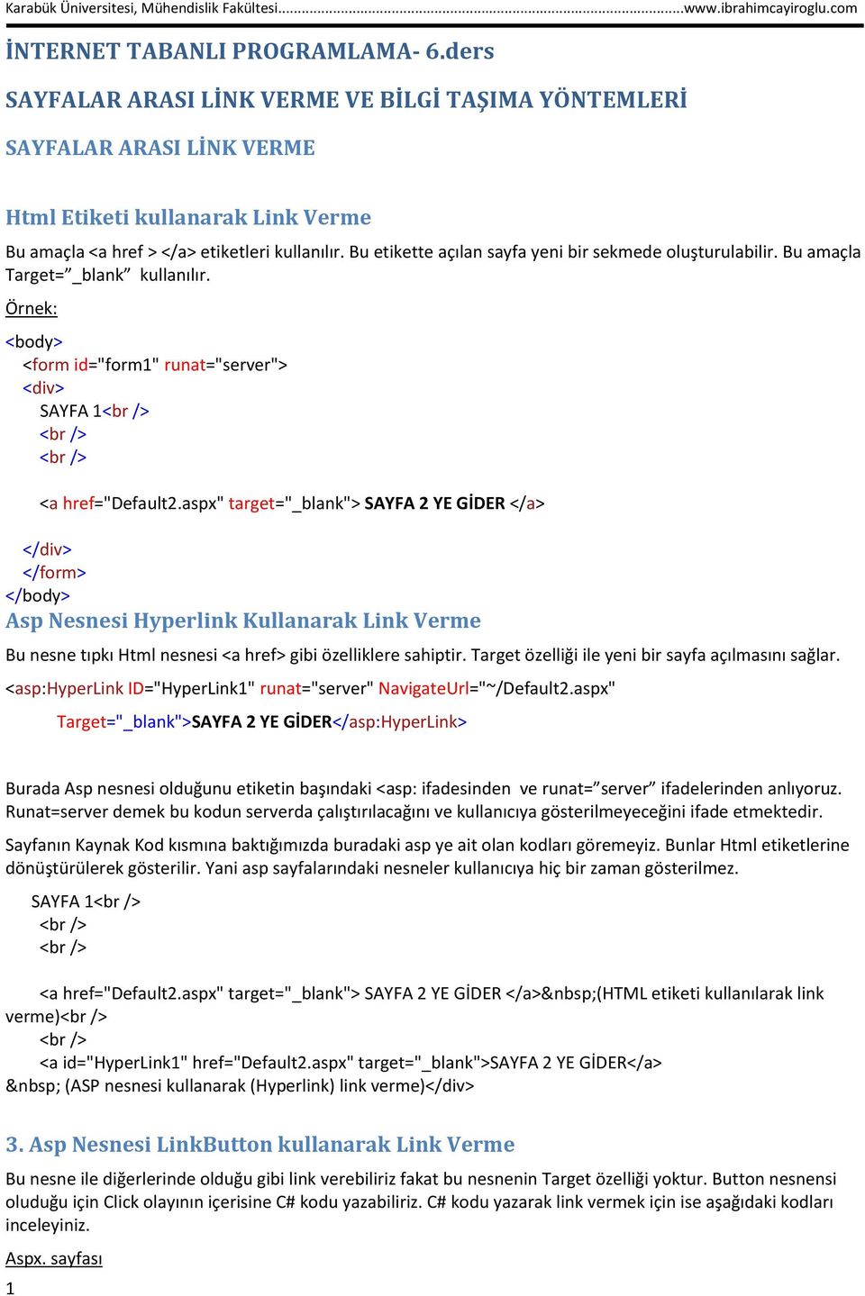 aspx" target="_blank"> SAYFA 2 YE GİDER </a> </div> </form> </body> Asp Nesnesi Hyperlink Kullanarak Link Verme Bu nesne tıpkı Html nesnesi <a href> gibi özelliklere sahiptir.