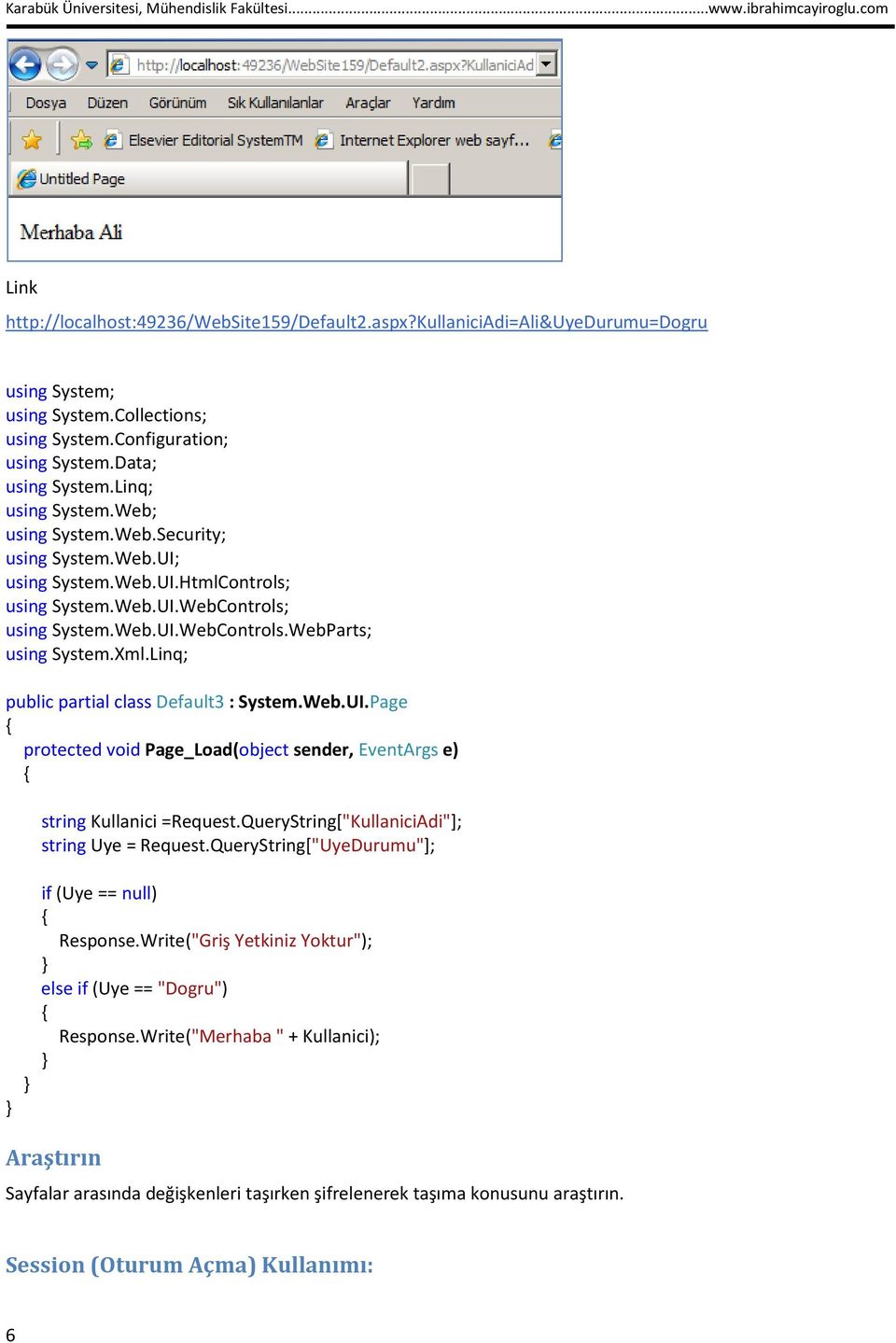 QueryString["KullaniciAdi"]; string Uye = Request.QueryString["UyeDurumu"]; if (Uye == null) Response.