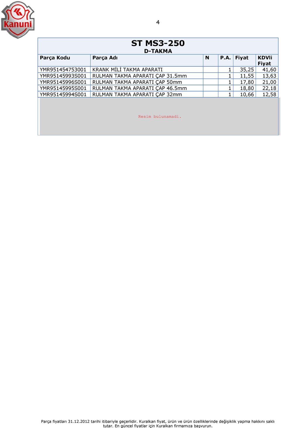 5mm 1 11,55 13,63 YMR95145996S001 RULMAN TAKMA APARATI ÇAP 50mm 1 17,80 21,00