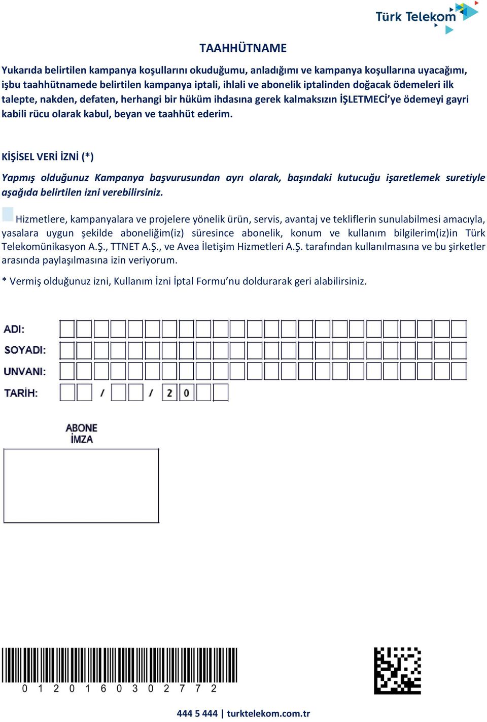 KİŞİSEL VERİ İZNİ (*) Yapmış olduğunuz Kampanya başvurusundan ayrı olarak, başındaki kutucuğu işaretlemek suretiyle aşağıda belirtilen izni verebilirsiniz.