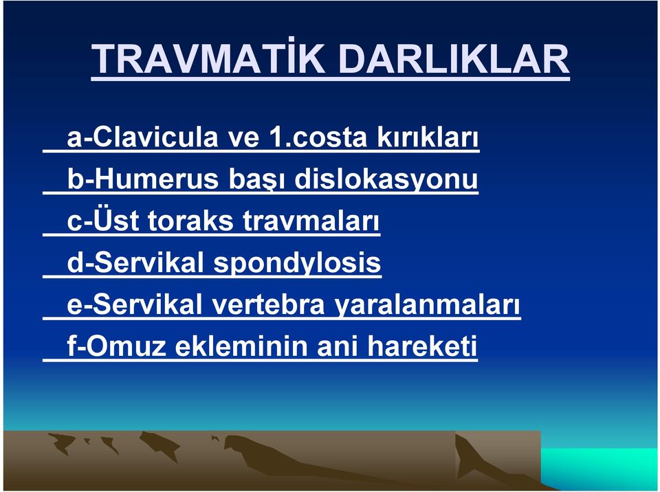 c-üst toraks travmaları d-servikal spondylosis