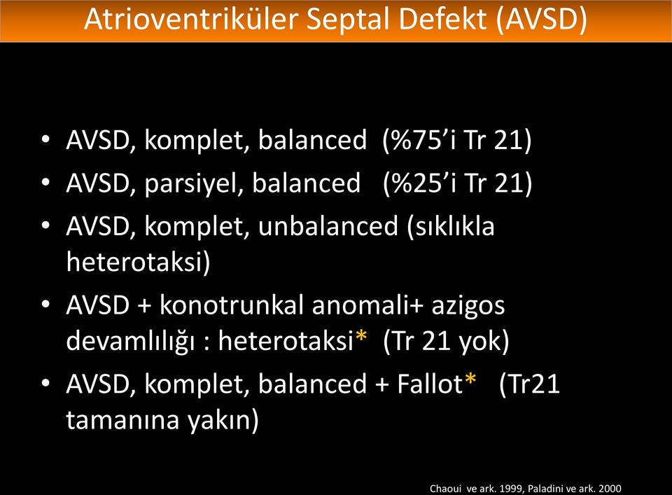 AVSD + konotrunkal anomali+ azigos devamlılığı : heterotaksi* (Tr 21 yok) AVSD,