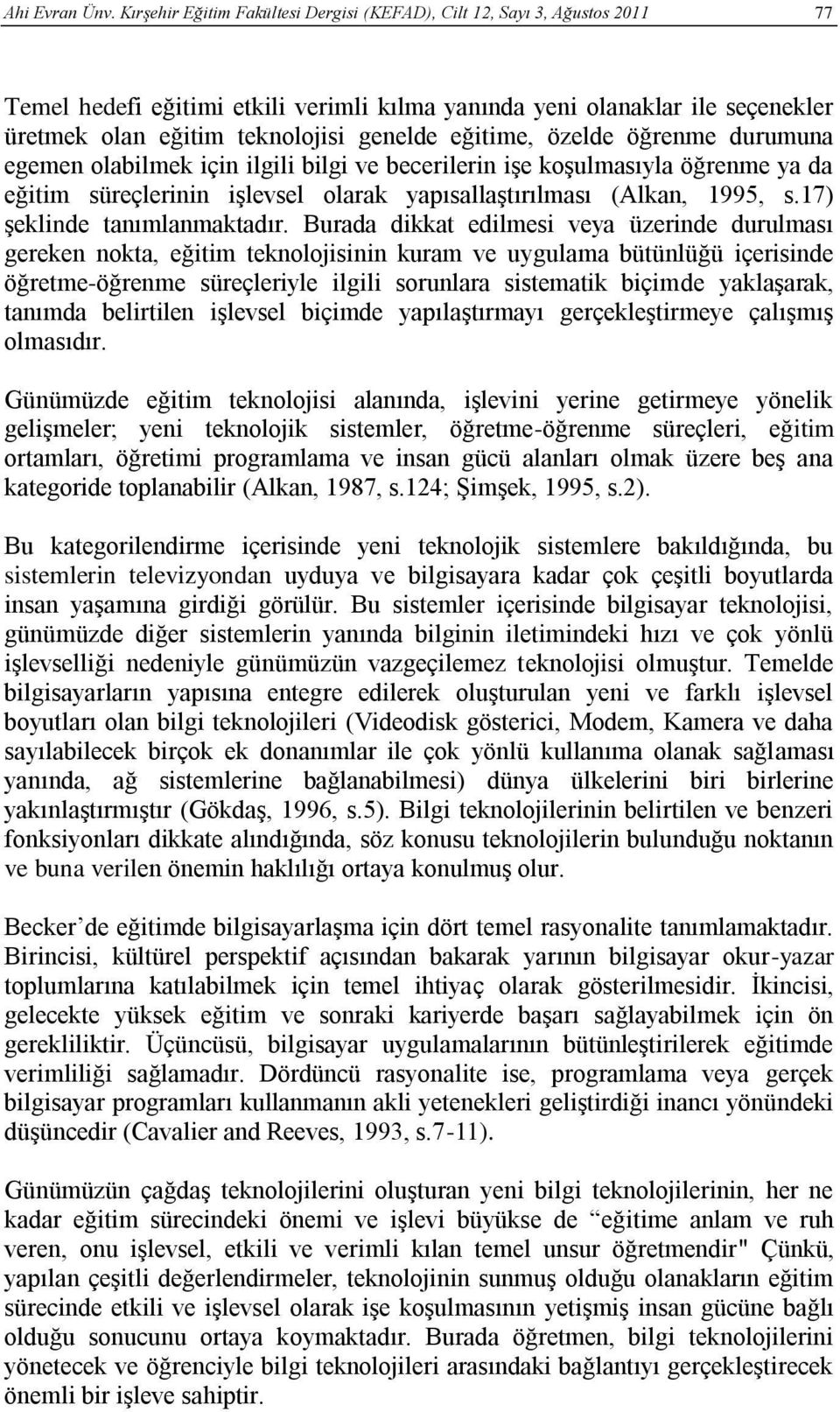 eğitime, özelde öğrenme durumuna egemen olabilmek için ilgili bilgi ve becerilerin işe koşulmasıyla öğrenme ya da eğitim süreçlerinin işlevsel olarak yapısallaştırılması (Alkan, 1995, s.