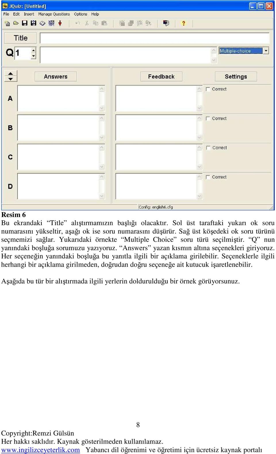 Answers yazan kısmın altına seçenekleri giriyoruz. Her seçeneğin yanındaki boşluğa bu yanıtla ilgili bir açıklama girilebilir.