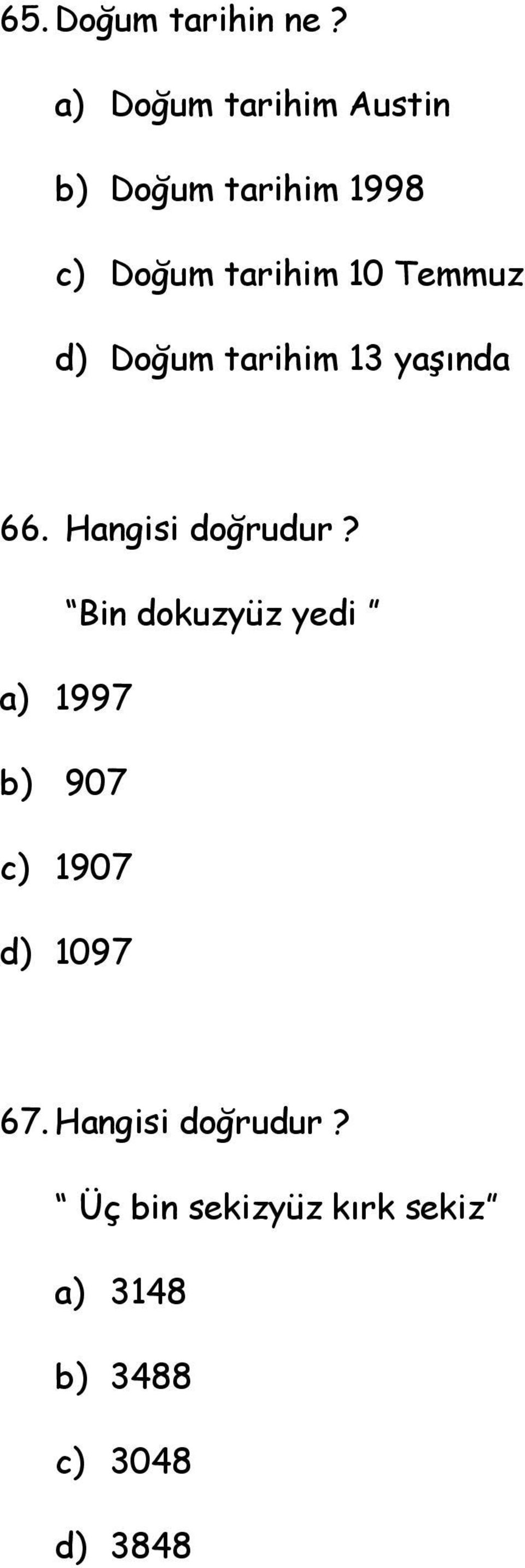 Temmuz d) Doğum tarihim 13 yaşında 66. Hangisi doğrudur?