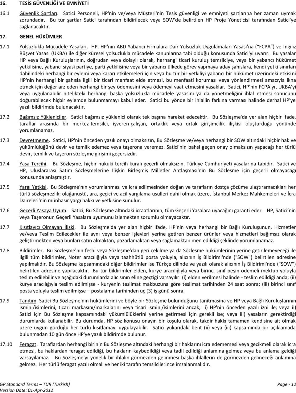 HP, HP'nin ABD Yabancı Firmalara Dair Yolsuzluk Uygulamaları Yasası'na ( FCPA ) ve Ingiliz Rüşvet Yasası (UKBA) ile diğer küresel yolsuzlukla mücadele kanunlarına tabi olduğu konusunda Satici'yi