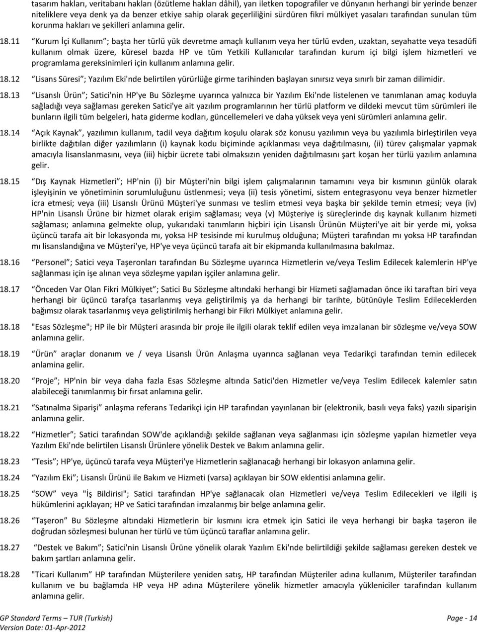 11 Kurum İçi Kullanım ; başta her türlü yük devretme amaçlı kullanım veya her türlü evden, uzaktan, seyahatte veya tesadüfi kullanım olmak üzere, küresel bazda HP ve tüm Yetkili Kullanıcılar