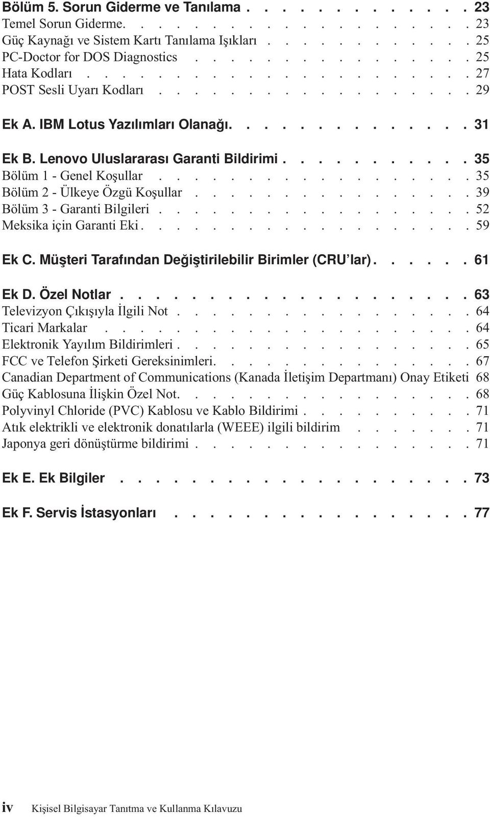 .................35 Bölüm 2 - Ülkeye Özgü Koşullar................39 Bölüm 3 - Garanti Bilgileri..................52 Meksika için Garanti Eki...................59 Ek C.