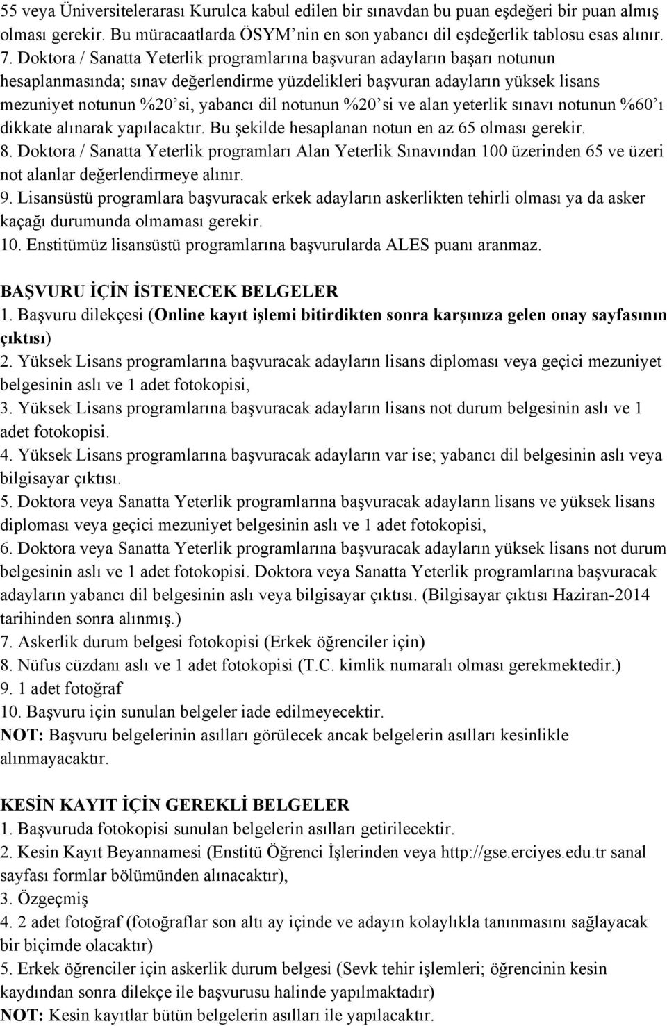 notunun %20 si ve alan yeterlik sınavı notunun %60 ı dikkate alınarak yapılacaktır. Bu şekilde hesaplanan notun en az 65 olması gerekir. 8.