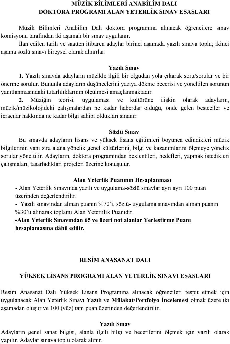 Yazılı sınavda adayların müzikle ilgili bir olgudan yola çıkarak soru/sorular ve bir önerme sorulur.