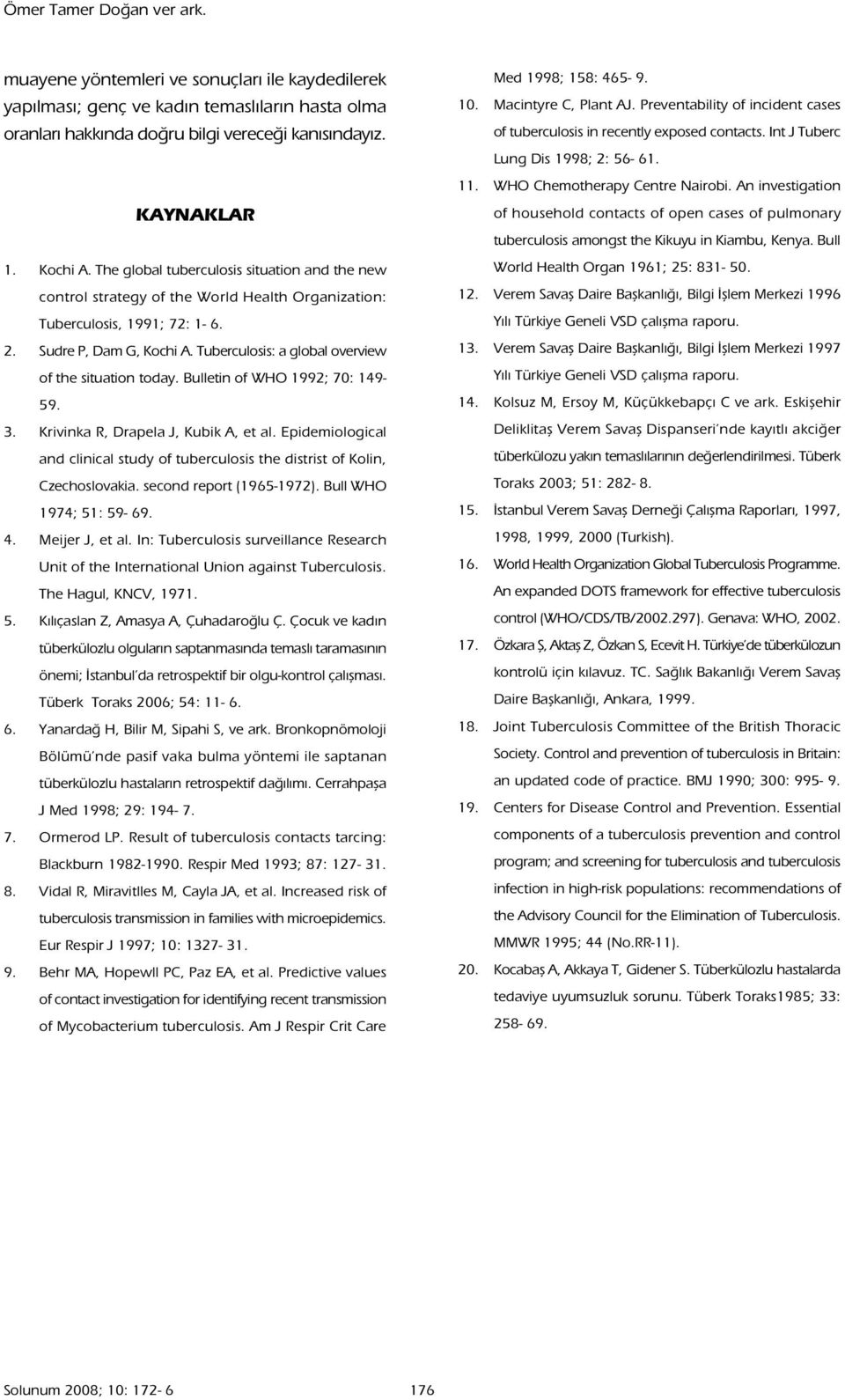 Tuberculosis: a global overview of the situation today. Bulletin of WHO 1992; 70: 149-59. 3. Krivinka R, Drapela J, Kubik A, et al.