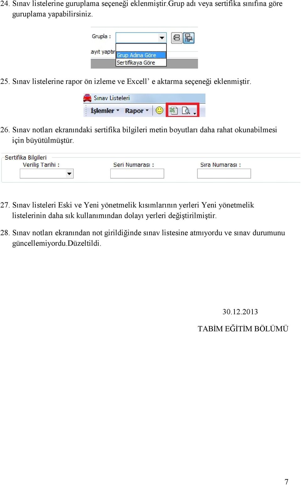 Sınav notları ekranındaki sertifika bilgileri metin boyutları daha rahat okunabilmesi için büyütülmüştür. 27.