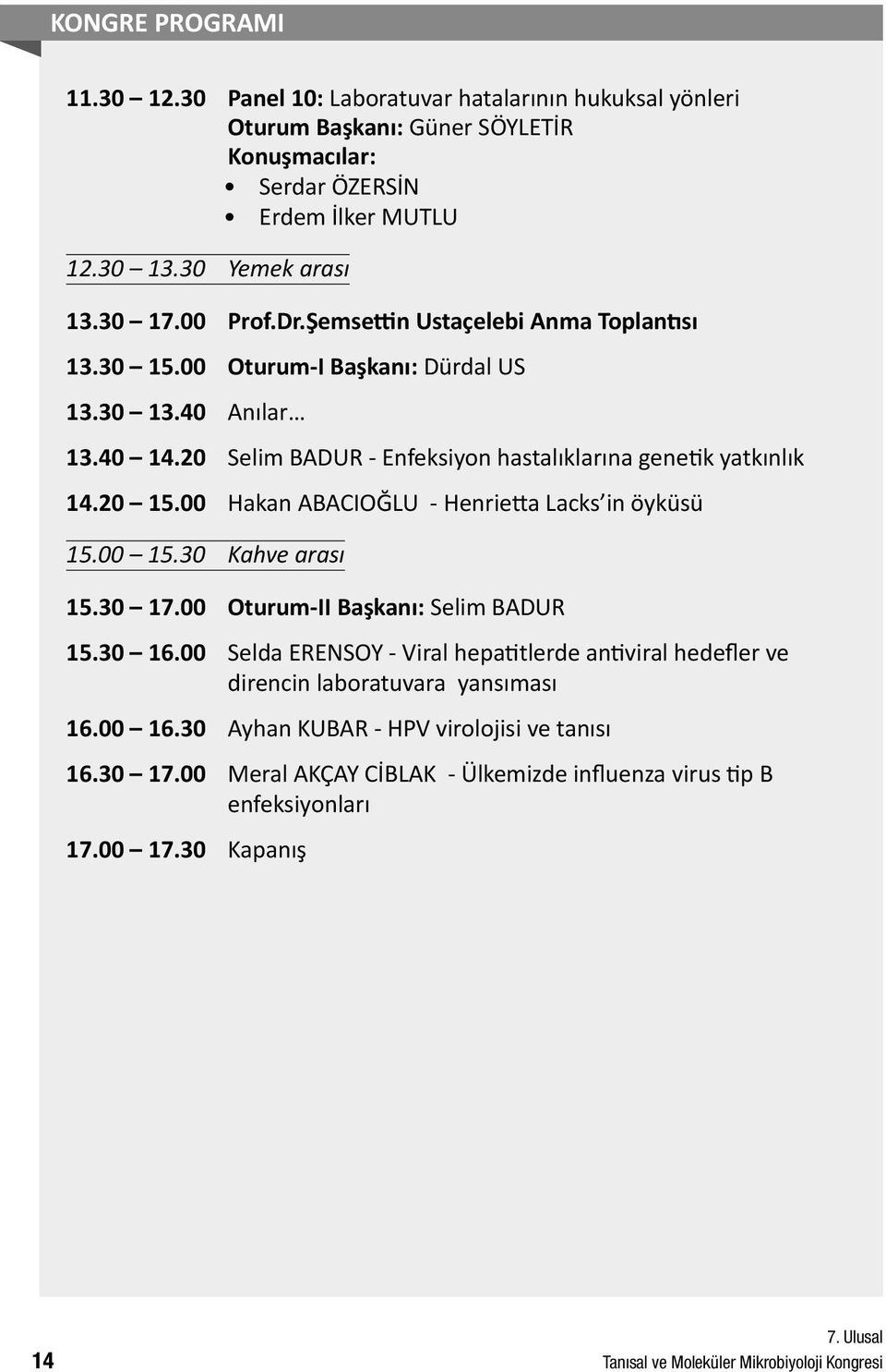 00 Hakan ABACIOĞLU - Henrietta Lacks in öyküsü 15.00 15.30 Kahve arası 15.30 17.00 Oturum-II Başkanı: Selim BADUR 15.30 16.