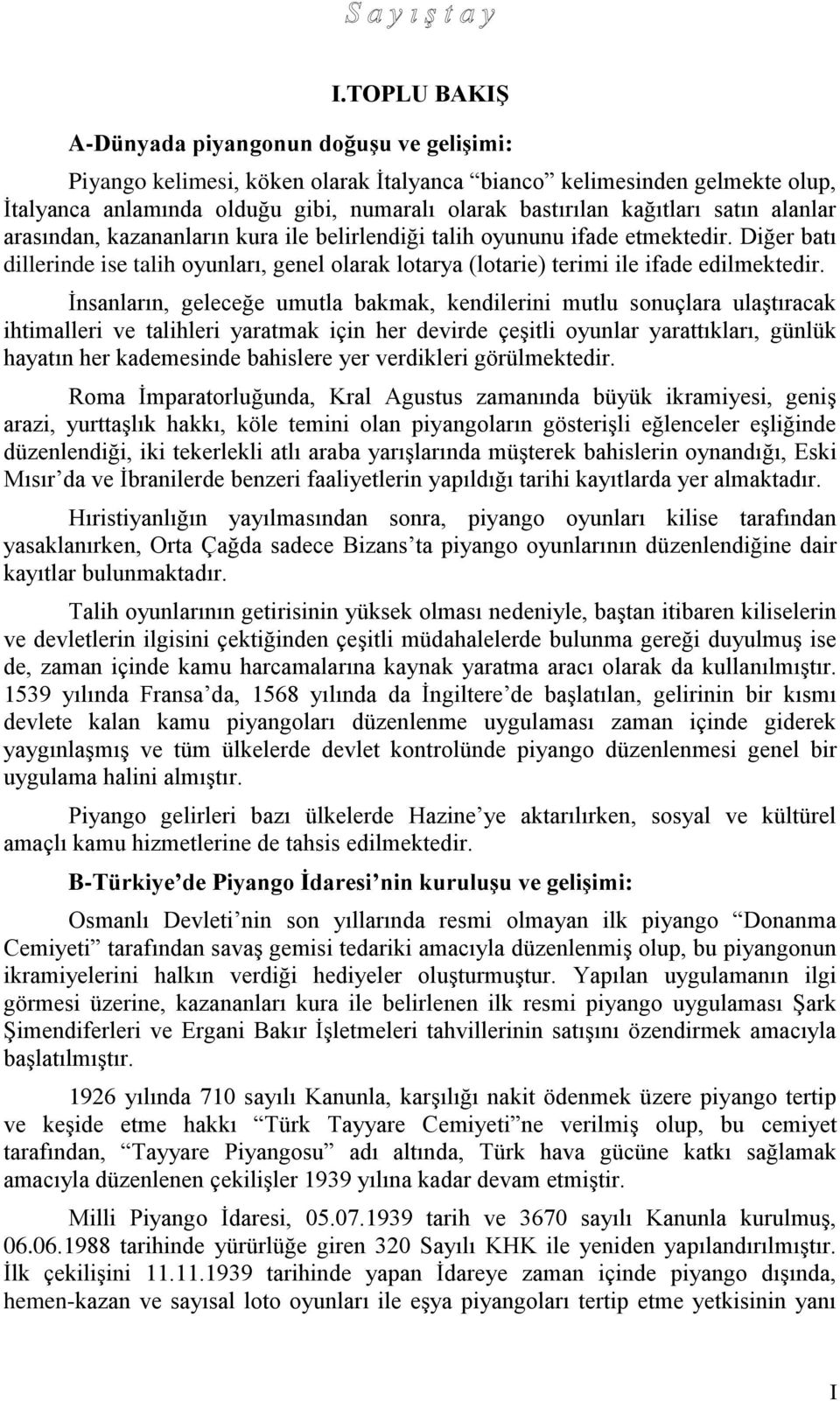 Diğer batı dillerinde ise talih oyunları, genel olarak lotarya (lotarie) terimi ile ifade edilmektedir.