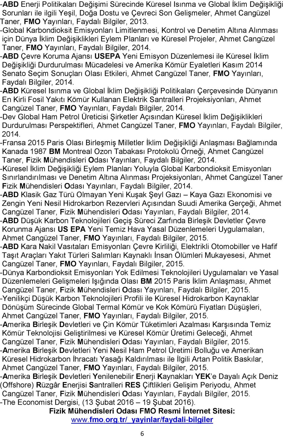 -Global Karbondioksit Emisyonları Limitlenmesi, Kontrol ve Denetim Altına Alınması için Dünya İklim Değişiklikleri Eylem Planları ve Küresel Projeler, Ahmet Cangüzel Taner, FMO Yayınları, Faydalı