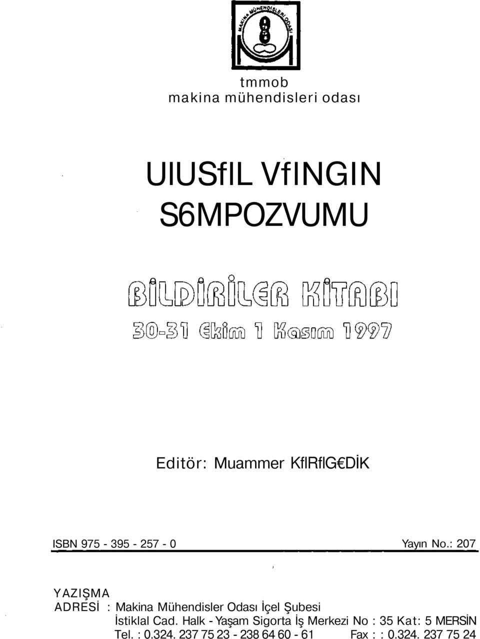 : 207 YAZIŞMA ADRESİ : Makina Mühendisler Odası İçel Şubesi İstiklal Cad.