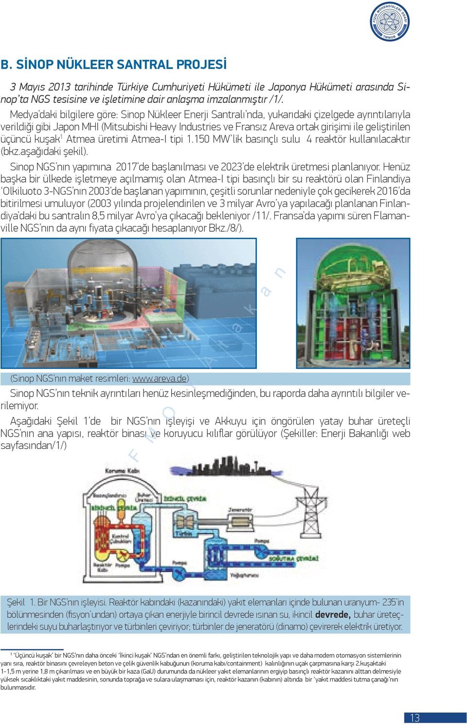 geliştirilen üçüncü kuşak 1 Atmea üretimi Atmea-I tipi 1.150 MW lik basınçlı sulu 4 reaktör kullanılacaktır (bkz.aşağıdaki şekil).