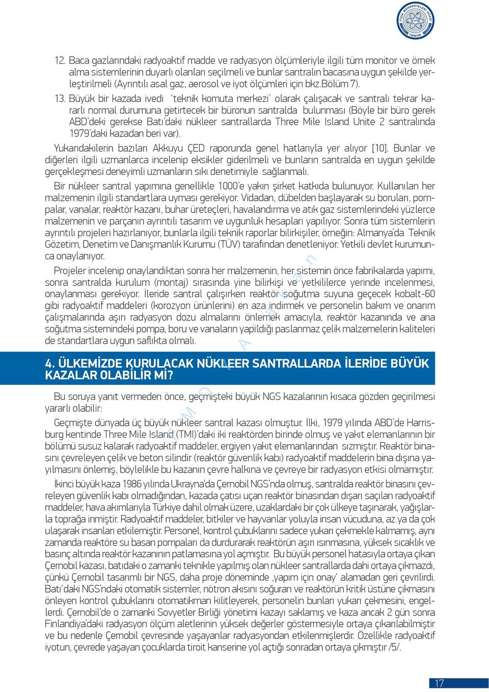 Büyük bir kazada ivedi teknik komuta merkezi olarak çalışacak ve santralı tekrar kararlı normal durumuna getirtecek bir büronun santralda bulunması (Böyle bir büro gerek ABD deki gerekse Batı daki