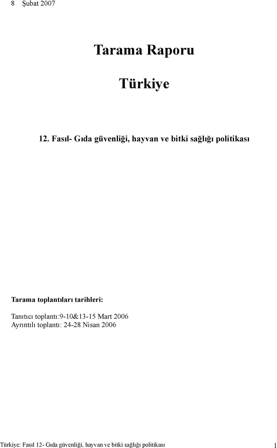 toplantıları tarihleri: Tanıtıcı toplantı:9-10&13-15 Mart 2006