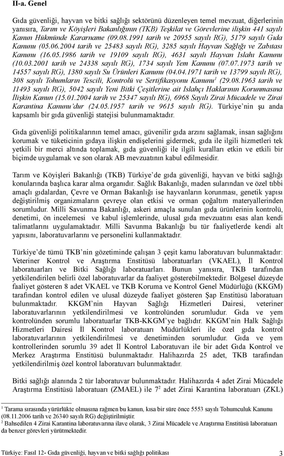 03.2001 tarih ve 24338 sayılı RG), 1734 sayılı Yem Kanunu (07.07.1973 tarih ve 14557 sayılı RG), 1380 sayılı Su Ürünleri Kanunu (04.