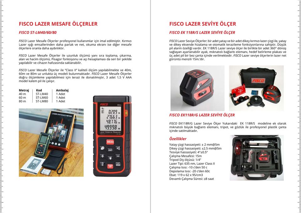 FISCO Lazer Mesafe Ölçerler ile uzunluk ölçümü yanı sıra toplama, çıkarma, alan ve hacim ölçümü, Pisagor fonksiyonu ve açı hesaplaması da seri bir şekilde yapılabilir ve cihazın hafızasında