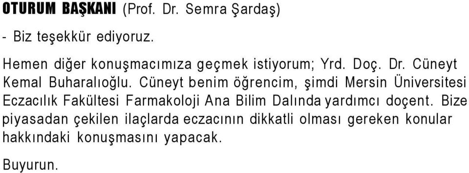 Cüneyt benim öğrencim, şimdi Mersin Üniversitesi Eczacılık Fakültesi Farmakoloji Ana Bilim