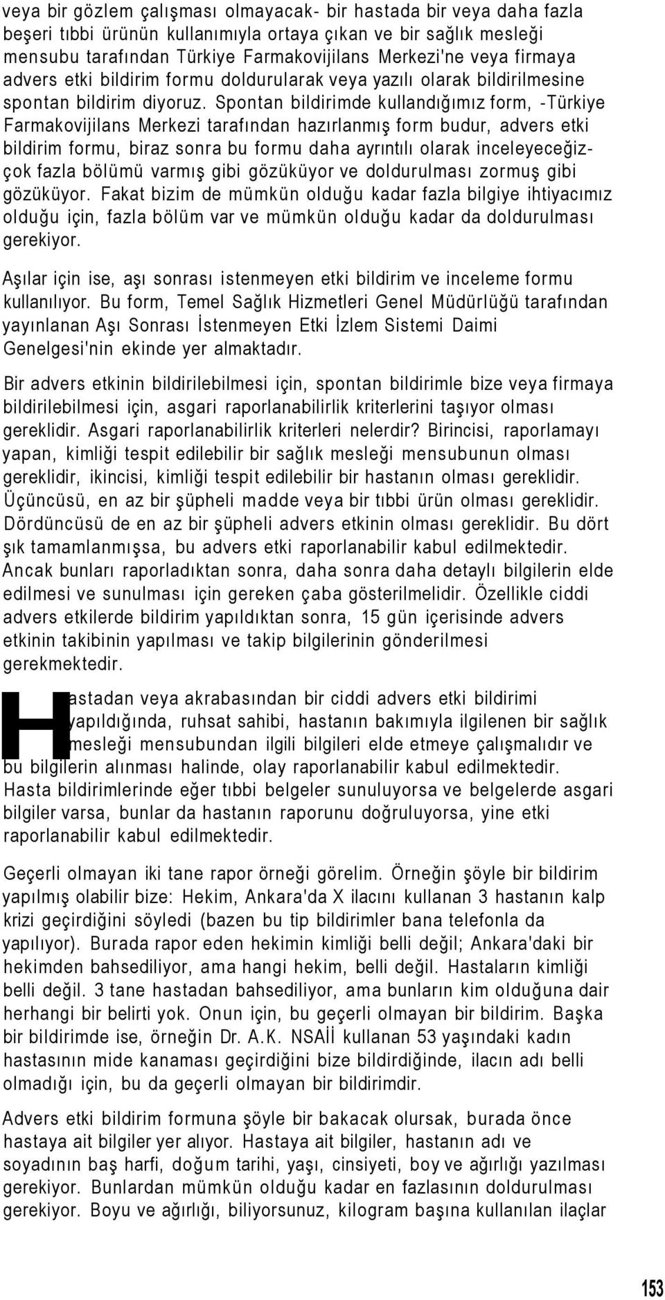 Spontan bildirimde kullandığımız form, -Türkiye Farmakovijilans Merkezi tarafından hazırlanmış form budur, advers etki bildirim formu, biraz sonra bu formu daha ayrıntılı olarak inceleyeceğizçok