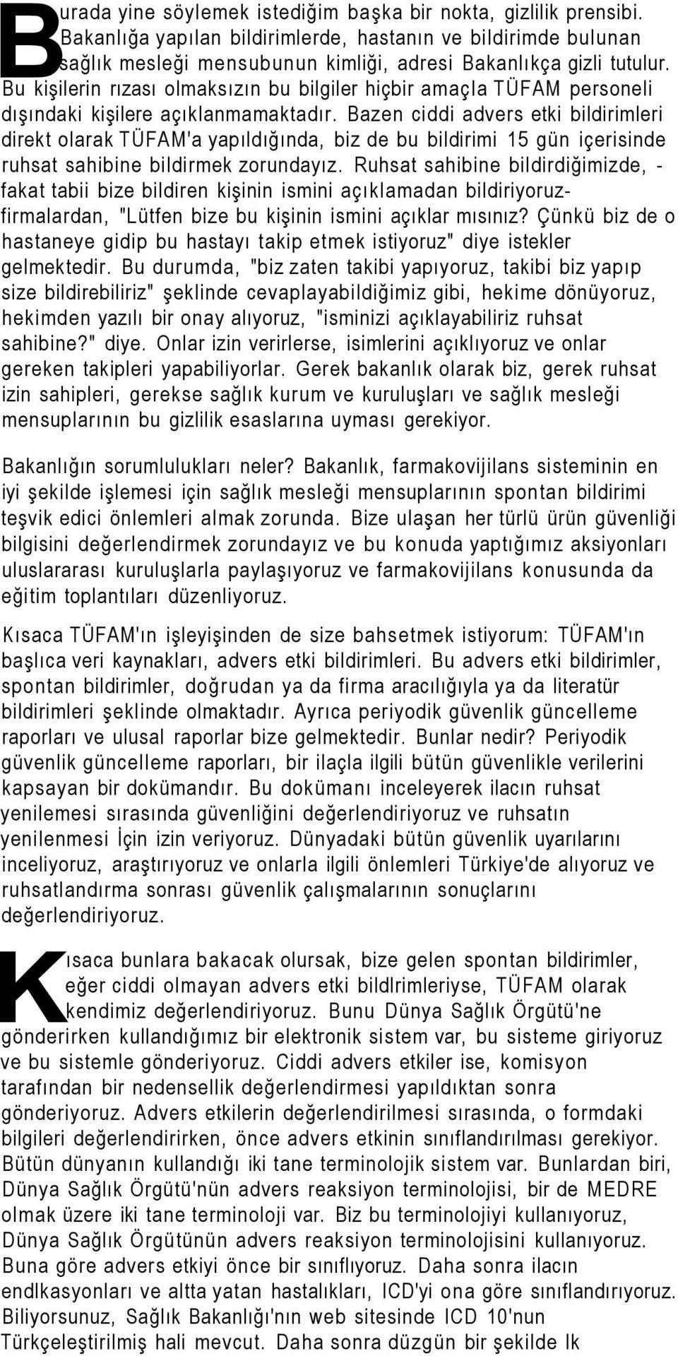 Bazen ciddi advers etki bildirimleri direkt olarak TÜFAM'a yapıldığında, biz de bu bildirimi 15 gün içerisinde ruhsat sahibine bildirmek zorundayız.