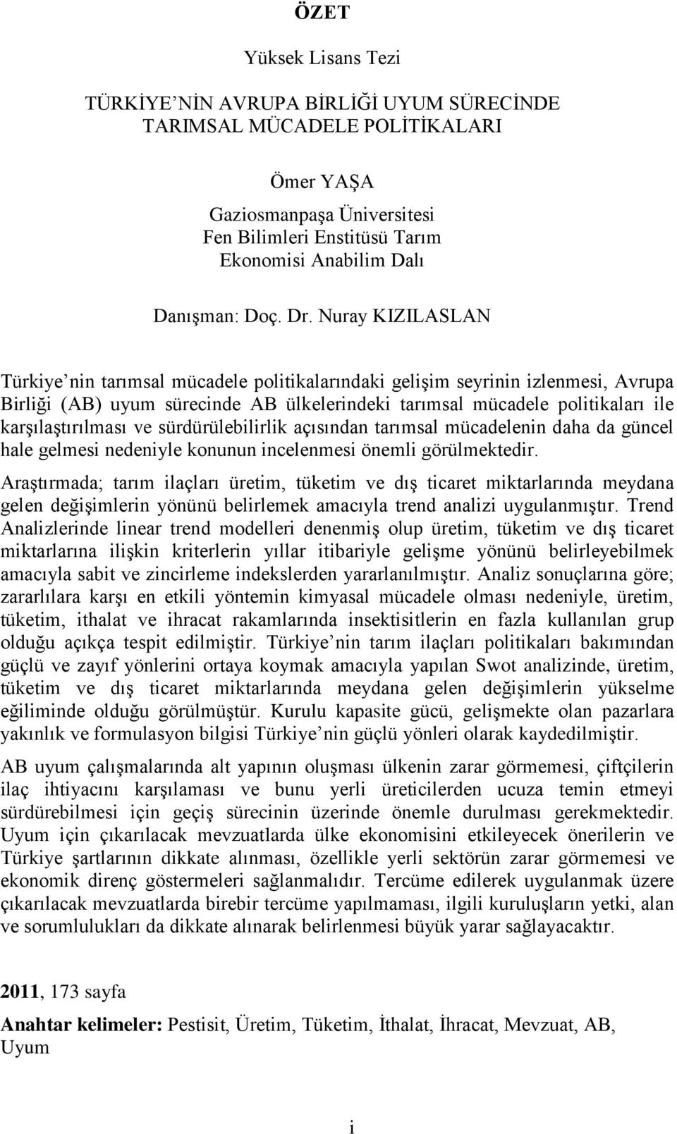 Nuray KIZILASLAN Türkiye nin tarımsal mücadele politikalarındaki geliģim seyrinin izlenmesi, Avrupa Birliği (AB) uyum sürecinde AB ülkelerindeki tarımsal mücadele politikaları ile karģılaģtırılması