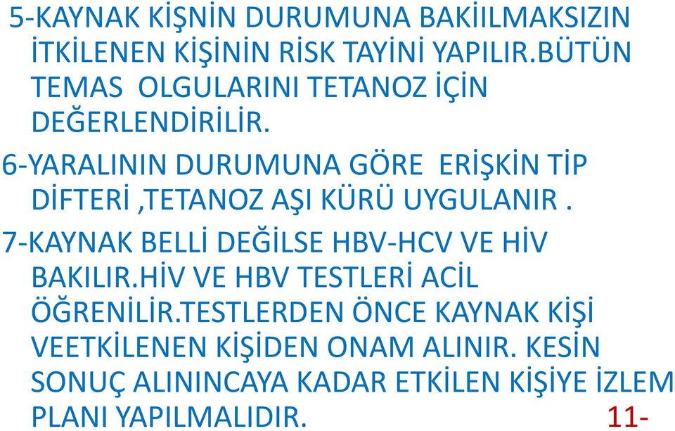 6-YARALININ DURUMUNA GÖRE ERİŞKİN TİP DİFTERİ,TETANOZ AŞI KÜRÜ UYGULANIR.