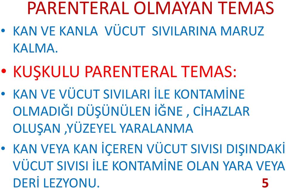 DÜŞÜNÜLEN İĞNE, CİHAZLAR OLUŞAN,YÜZEYEL YARALANMA KAN VEYA KAN İÇEREN