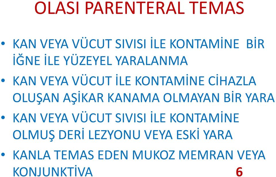 AŞİKAR KANAMA OLMAYAN BİR YARA KAN VEYA VÜCUT SIVISI İLE KONTAMİNE