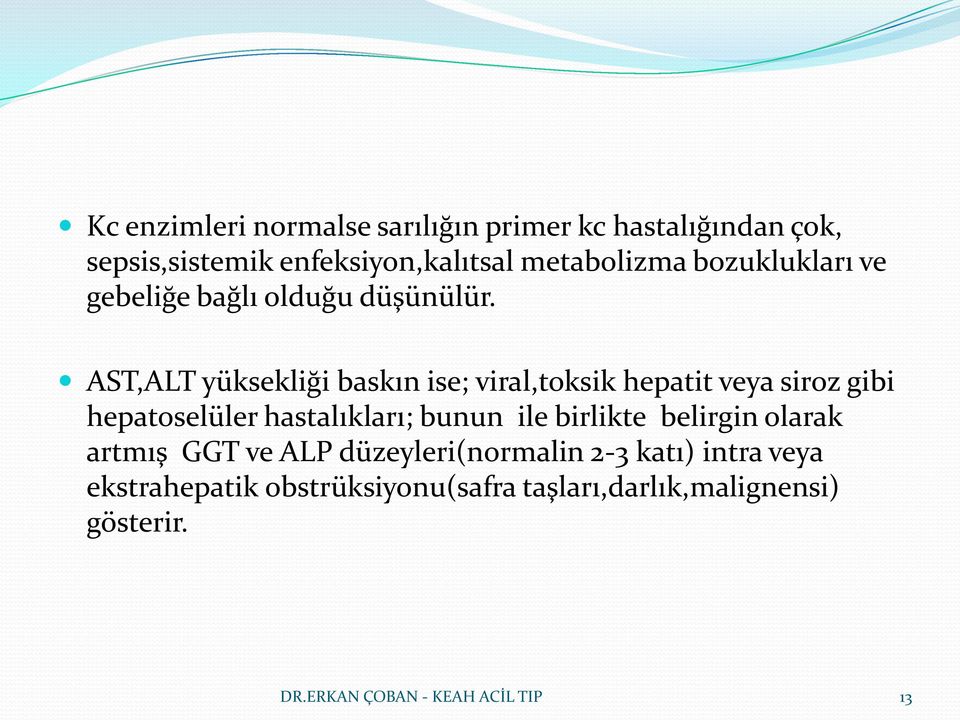 AST,ALT yüksekliği baskın ise; viral,toksik hepatit veya siroz gibi hepatoselüler hastalıkları; bunun ile