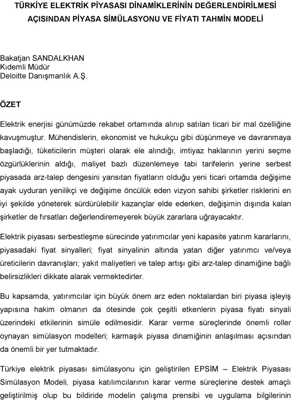 Mühendislerin, ekonomist ve hukukçu gibi düşünmeye ve davranmaya başladığı, tüketicilerin müşteri olarak ele alındığı, imtiyaz haklarının yerini seçme özgürlüklerinin aldığı, maliyet bazlı