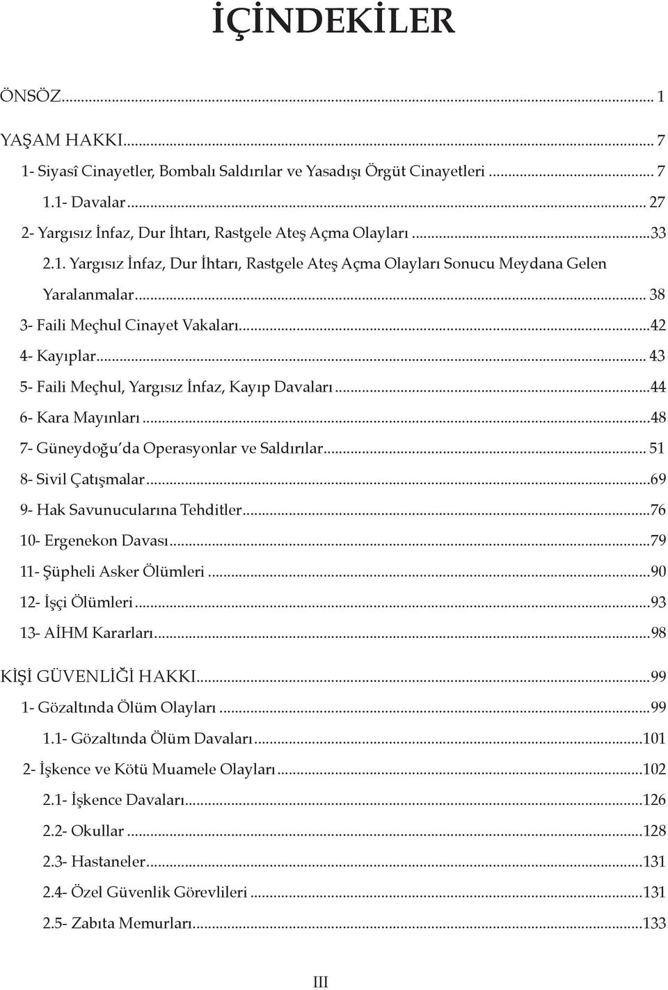 .. 43 5- Faili Meçhul, Yargısız İnfaz, Kayıp Davaları...44 6- Kara Mayınları...48 7- Güneydoğu da Operasyonlar ve Saldırılar... 51 8- Sivil Çatışmalar...69 9- Hak Savunucularına Tehditler.