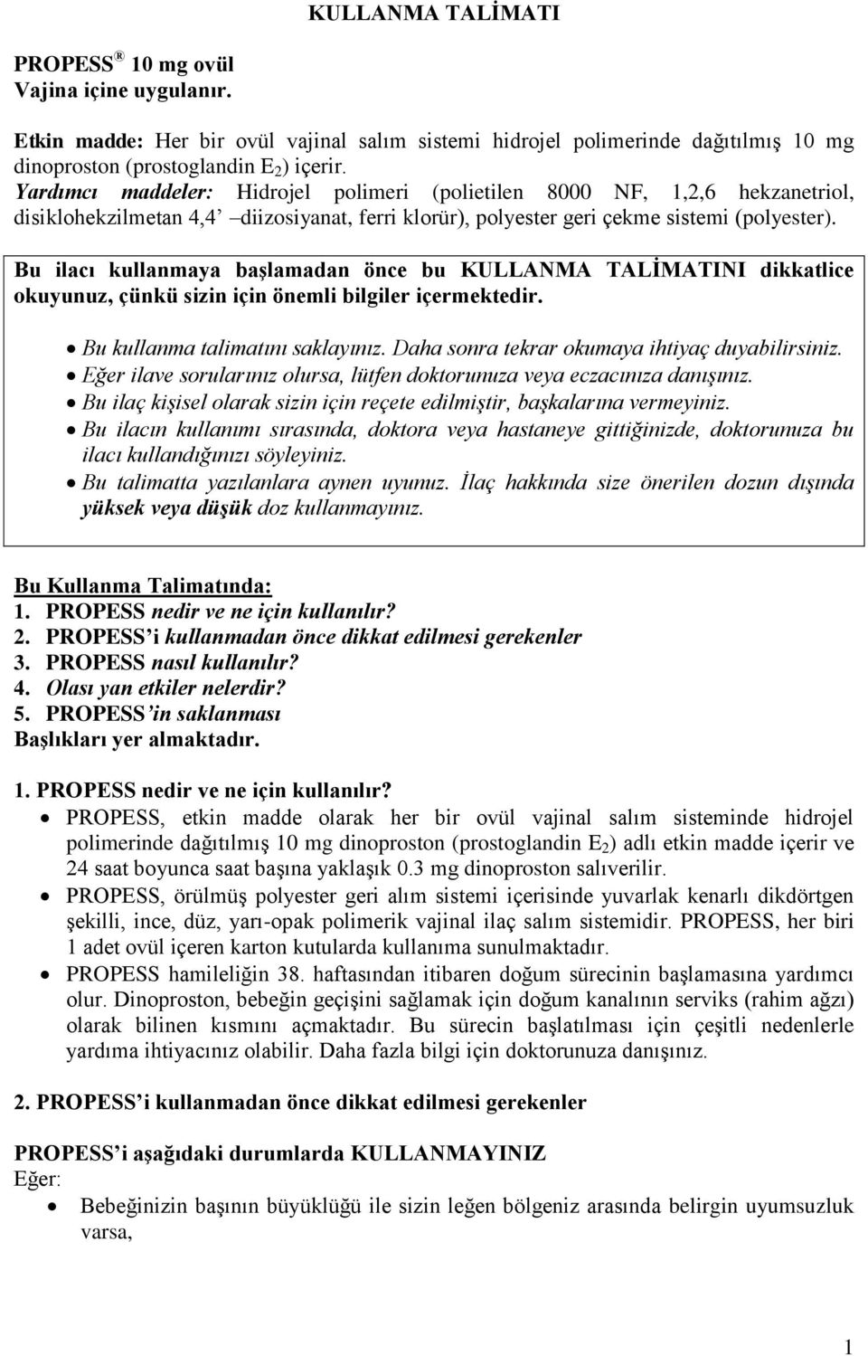 Bu ilacı kullanmaya başlamadan önce bu KULLANMA TALİMATINI dikkatlice okuyunuz, çünkü sizin için önemli bilgiler içermektedir. Bu kullanma talimatını saklayınız.