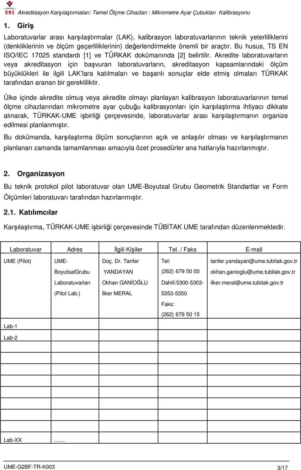 Akredite laboratuvarların veya akreditasyon için başvuran laboratuvarların, akreditasyon kapsamlarındaki ölçüm büyüklükleri ile ilgili LAK lara katılmaları ve başarılı sonuçlar elde etmiş olmaları