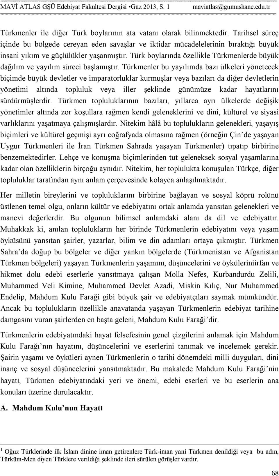 Türk boylarında özellikle Türkmenlerde büyük dağılım ve yayılım süreci başlamıştır.