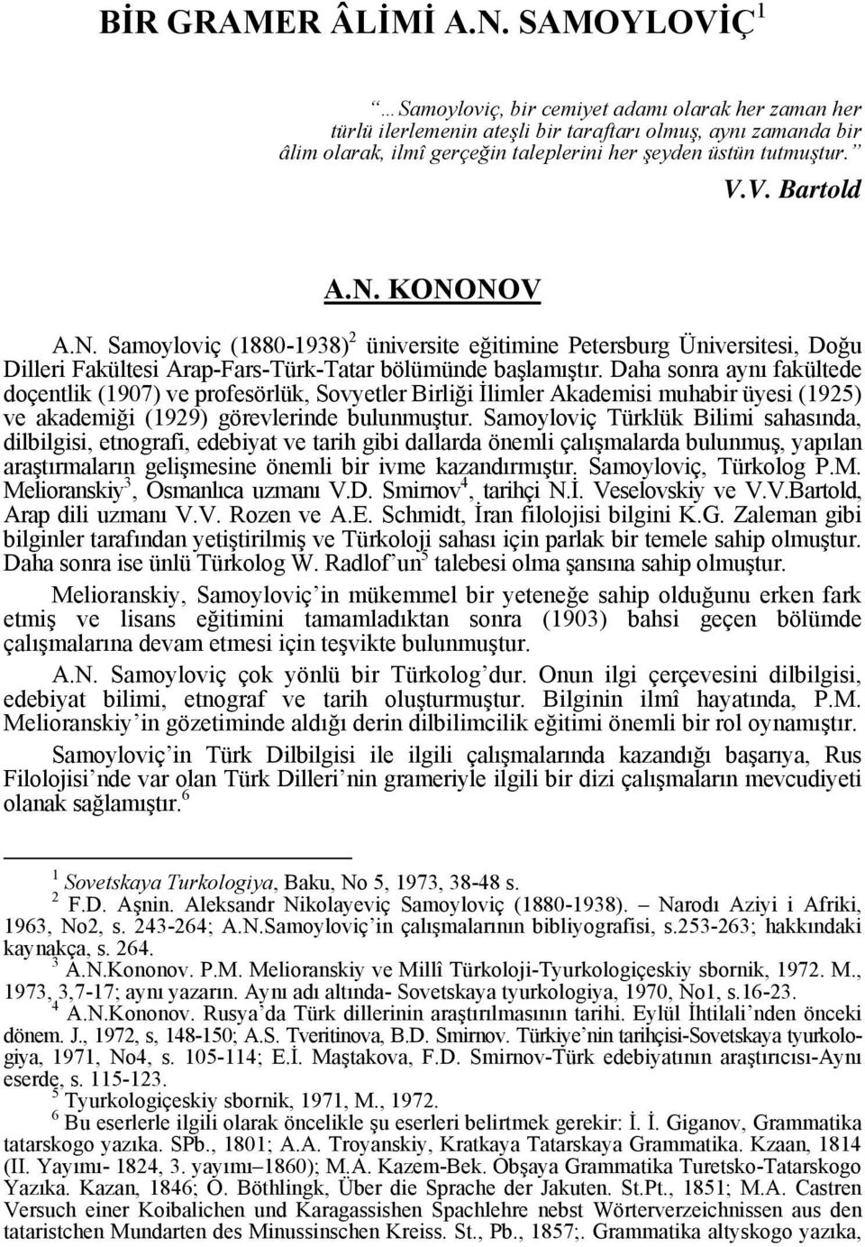 N. KONONOV A.N. Samoyloviç (1880-1938) 2 üniversite eğitimine Petersburg Üniversitesi, Doğu Dilleri Fakültesi Arap-Fars-Türk-Tatar bölümünde başlamıştır.