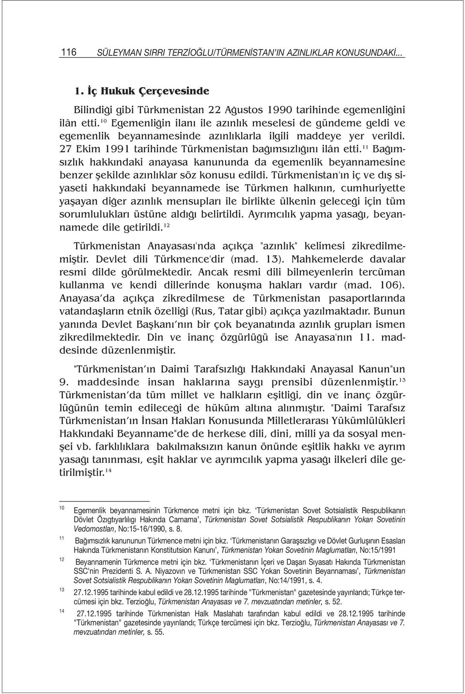 11 Bağımsızlık hakkındaki anayasa kanununda da egemenlik beyannamesine benzer şekilde azınlıklar söz konusu edildi.