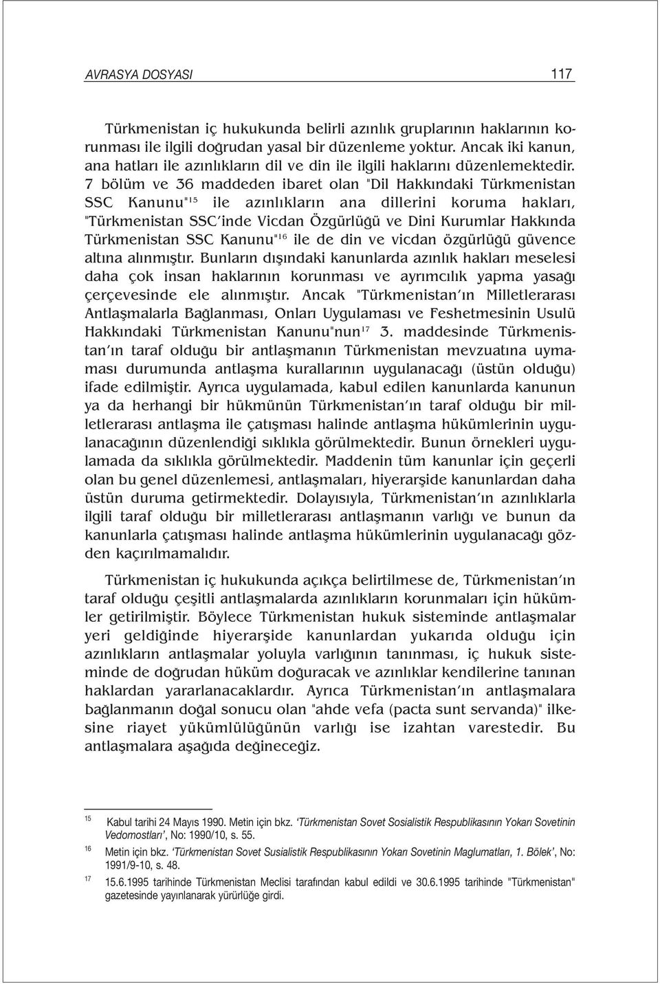 7 bölüm ve 36 maddeden ibaret olan "Dil Hakkındaki Türkmenistan SSC Kanunu" 15 ile azınlıkların ana dillerini koruma hakları, "Türkmenistan SSC inde Vicdan Özgürlüğü ve Dini Kurumlar Hakkında