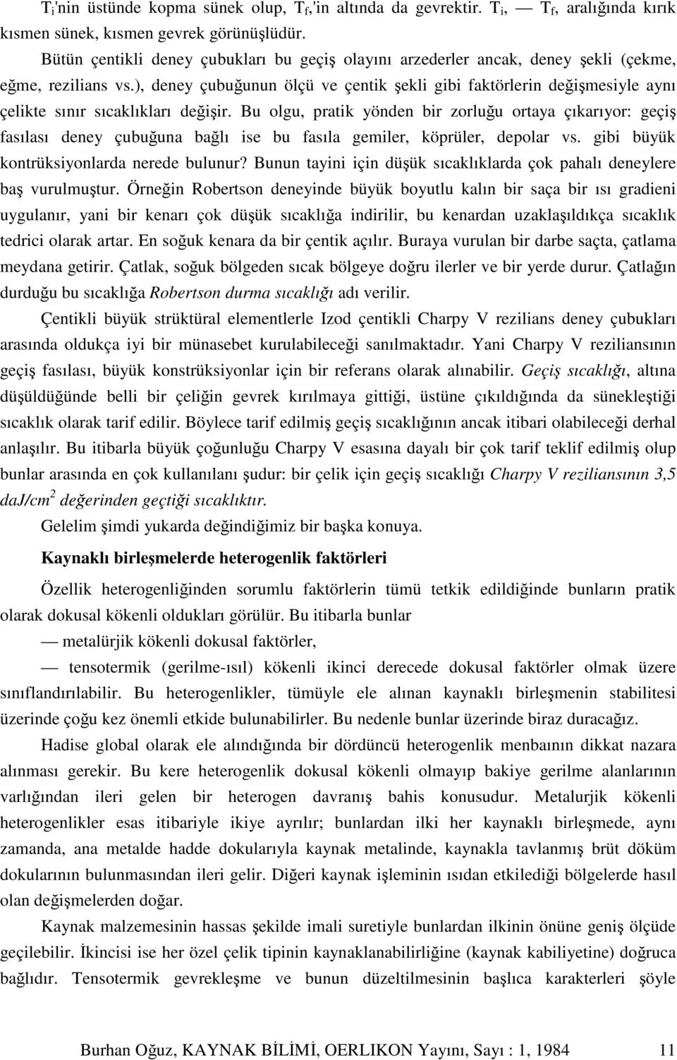 ), deney çubuunun ölçü ve çentik ekli gibi faktörlerin deimesiyle aynı çelikte sınır sıcaklıkları deiir.